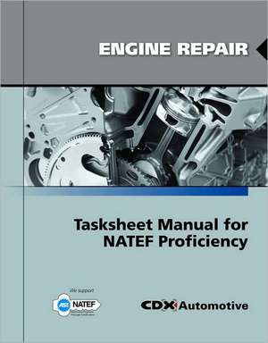 Engine Repair Tasksheet Manual for Natef Proficiency: The Definitive Guide de CDX Automotive