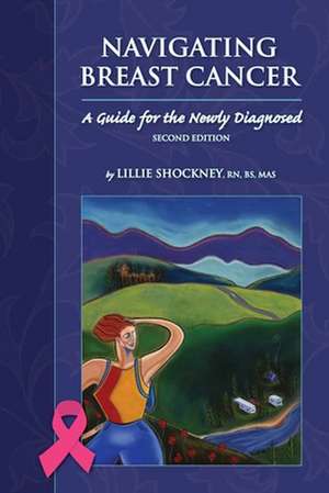 Navigating Breast Cancer: A Guide for the Newly Diagnosed de Lillie D. Shockney