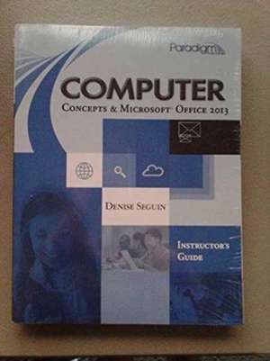 Computer Concepts & Microsoft¿ Office 2013 de Denise Seguin