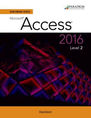 Benchmark Series: Microsoft¿ Access 2016 Level 2 de Nita Rutkosky