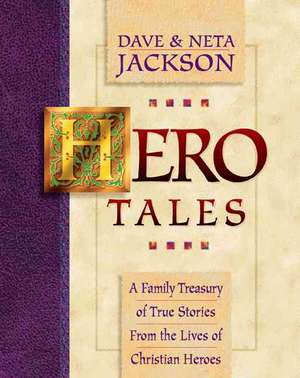 Hero Tales – A Family Treasury of True Stories from the Lives of Christian Heroes de Dave Jackson