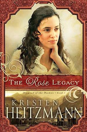 The Rose Legacy de Kristen Heitzmann