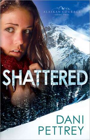 Shattered de Dani Pettrey