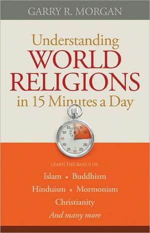 Understanding World Religions in 15 Minutes a Day de Garry R. Morgan