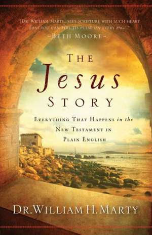 The Jesus Story – Everything That Happens in the New Testament in Plain English de Dr. William H. Marty