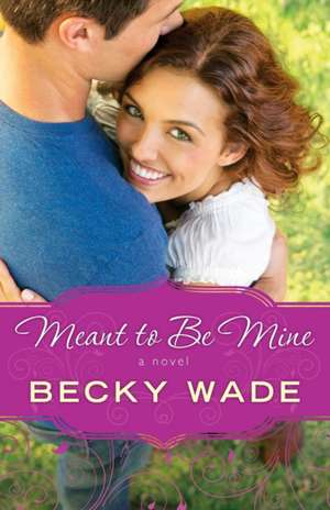 Meant to Be Mine de Becky Wade