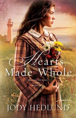 Hearts Made Whole de Jody Hedlund