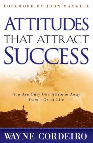 Attitudes That Attract Success de Wayne Cordeiro