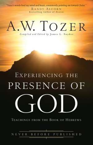 Experiencing the Presence of God – Teachings from the Book of Hebrews de A.w. Tozer