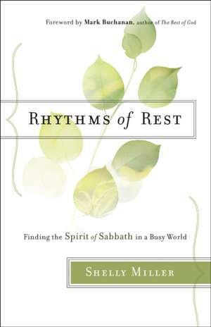 Rhythms of Rest – Finding the Spirit of Sabbath in a Busy World de Shelly Miller