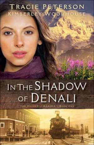 In the Shadow of Denali de Tracie Peterson