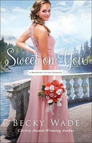 Sweet on You de Becky Wade