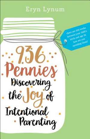 936 Pennies – Discovering the Joy of Intentional Parenting de Eryn Lynum