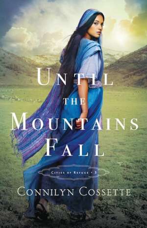 Until the Mountains Fall de Connilyn Cossette