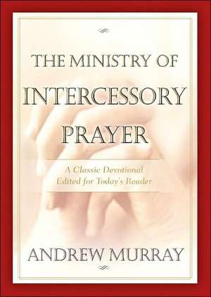 The Ministry of Intercessory Prayer de Andrew Murray