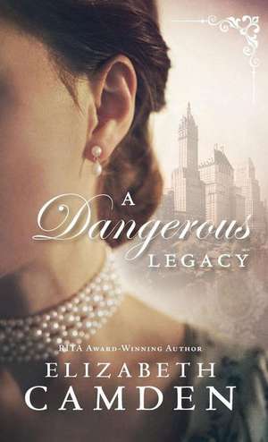 Dangerous Legacy de Elizabeth Camden