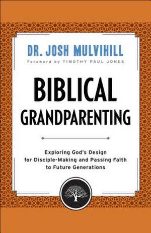 Biblical Grandparenting de Josh Mulvihill