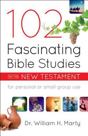 102 Fascinating Bible Studies on the New Testament de Dr. William H. Marty