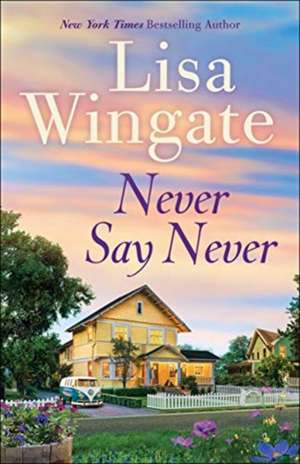 Never Say Never de Lisa Wingate