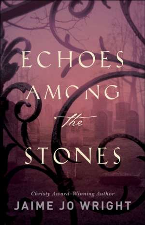 Echoes among the Stones de Jaime Jo Wright