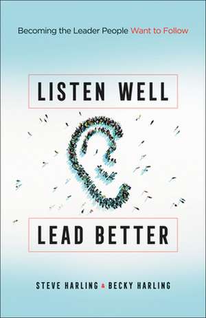 Listen Well, Lead Better de Steve Harling