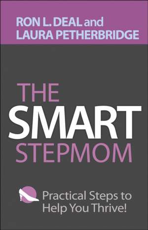 The Smart Stepmom – Practical Steps to Help You Thrive de Ron L. Deal