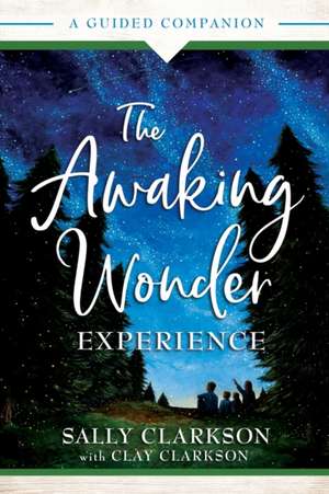 The Awaking Wonder Experience – A Guided Companion de Sally Clarkson