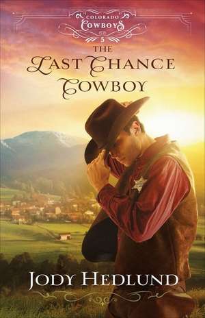 The Last Chance Cowboy de Jody Hedlund