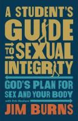 A Student's Guide to Sexual Integrity de Jim Burns