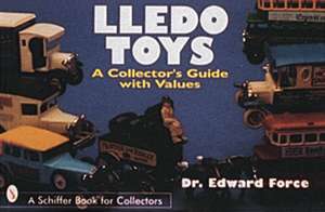 Lledo Toys: A Collector's Guide with Values de Dr. Edward Force