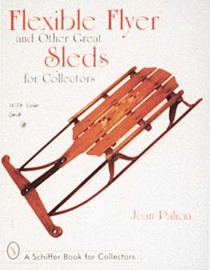 Flexible Flyer and Other Great Sleds for Collectors de Joan Palicia