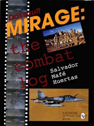 Dassault Mirage: The Combat Log de Salvador Mafe Huertas