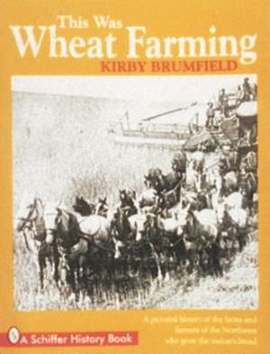 This Was Wheat Farming de Kirby Brumfield