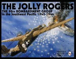 The Jolly Rogers: The 90th Bombardment Group in the Southwest Pacific 1942-1944 de Schiffer Publishing, Ltd.