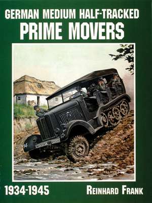 German Medium Half-Tracked Prime Movers 1934-1945 de Reinhard Frank