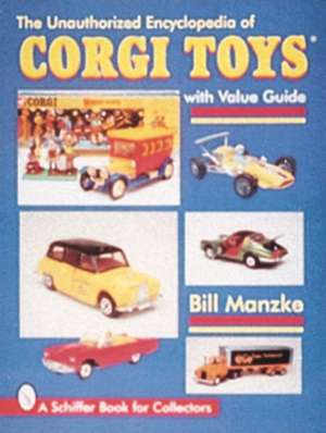 The Unauthorized Encyclopedia of Corgi Toys de Bill Manzke