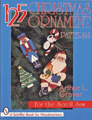 125 Christmas Ornament Patterns for the Scroll Saw de Arthur L. Grover