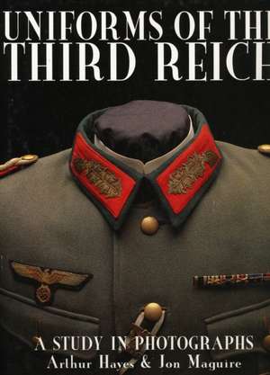 Uniforms of the Third Reich: A Study in Photographs de Arthur Hayes