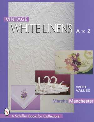 Vintage White Linens: A to Z de Marsha L. Manchester