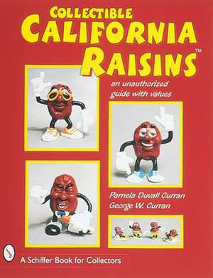 Collectible California Raisins: An Unauthorized Guide, with Values de Pamela Duvall Curran