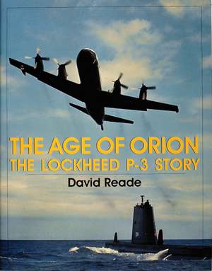 The Age of Orion: The Lockheed P-3 Story de David Reade