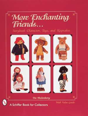 More Enchanting Friends: Storybook Characters, Toys, and Keepsakes de Dee Hockenberry