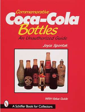 Commemorative Coca-Cola Bottles: An Unauthorized Guide de Joyce Spontak