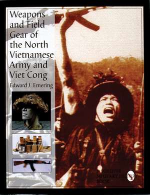 Weapons and Field Gear of the North Vietnamese Army and Viet Cong de Edward J. Emering