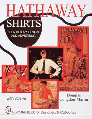 Hathaway Shirts: Their History, Design, & Advertising de Douglas Congdon-Martin