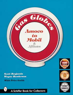 Gas Globes: Amoco to Mobil & Affiliates de Scott Benjamin