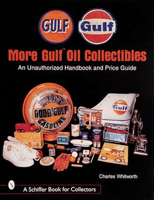 More Gulf Oil Collectibles: An Unauthorized Handbook and Price Guide de Charles Whitworth