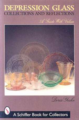 Depression Glass Collections & Reflections: A Guide with Values de Doris Yeske