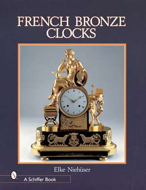 French Bronze Clocks: 1700-1830 de Elke Niehuser