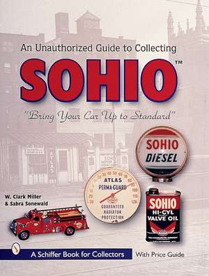 The Unauthorized Guide to Collecting Sohio: "Bring Your Car Up to Standard" de W. Clark Miller